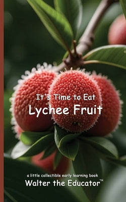It's Time to Eat Lychee Fruit by Walter the Educator