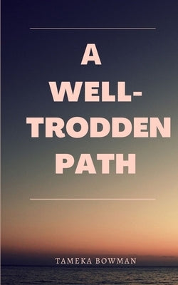 A Well-Trodden Path by Bowman, Tameka