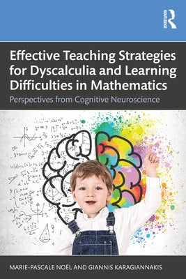 Effective Teaching Strategies for Dyscalculia and Learning Difficulties in Mathematics: Perspectives from Cognitive Neuroscience by Noël, Marie-Pascale