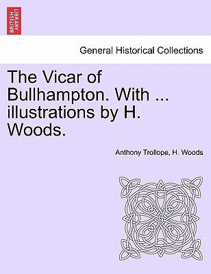 The Vicar of Bullhampton. With ... illustrations by H. Woods. by Trollope, Anthony