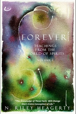 Forever: Teachings From The World of Spirit by Heagerty, N. Riley