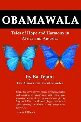 Obamawala: Tales of Hope and Harmony in Africa and America by Tejani, Bahadur