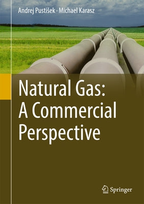 Natural Gas: A Commercial Perspective by Pustisek, Andrej