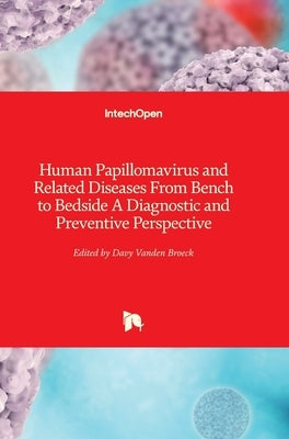 Human Papillomavirus and Related Diseases: From Bench to Bedside - A Diagnostic and Preventive Perspective by Vanden Broeck, Davy