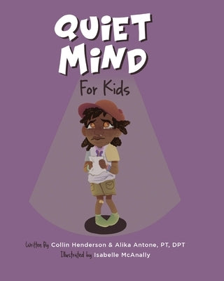 Quiet Mind for Kids: Tools to Calm Nerves and Create Confidence by Antone, Alika