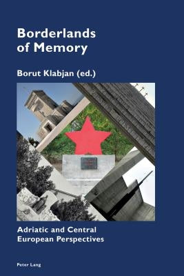 Borderlands of Memory: Adriatic and Central European Perspectives by Pizzi, Katia
