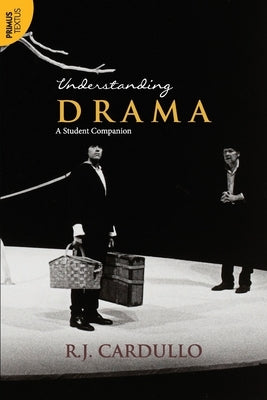 Understanding Drama: A Student Companion:: A Student Companion by Cardullo, R. J.