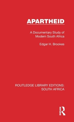 Apartheid: A Documentary Study of Modern South Africa by Brookes, Edgar H.