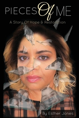 Pieces Of Me: A Story Of Hope and Restoration by Jones, Esther