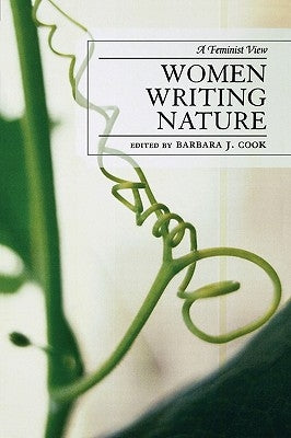 Women Writing Nature: A Feminist View by Cook, Barbara