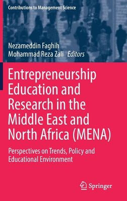 Entrepreneurship Education and Research in the Middle East and North Africa (Mena): Perspectives on Trends, Policy and Educational Environment by Faghih, Nezameddin