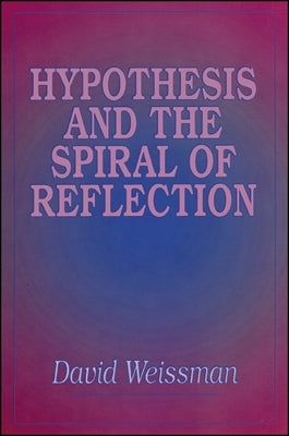Hypothesis and the Spiral of Reflection by Weissman, David