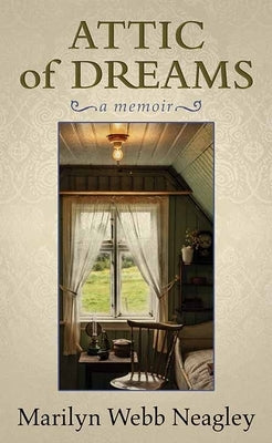 Attic of Dreams: A Memoir by Neagley, Marilyn Webb
