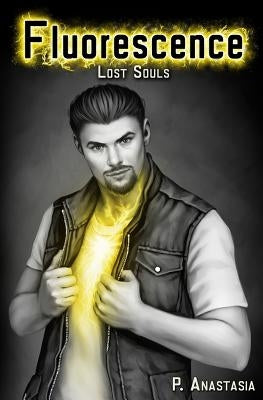 Fluorescence: Lost Souls by Anastasia, P.