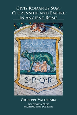 Civis Romanus Sum: Citizenship and Empire in Ancient Rome by Valditara, Giuseppe