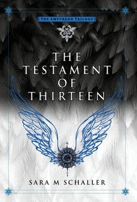 The Testament of Thirteen by Schaller, Sara M.