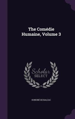 The Comédie Humaine, Volume 3 by Balzac, Honoré de