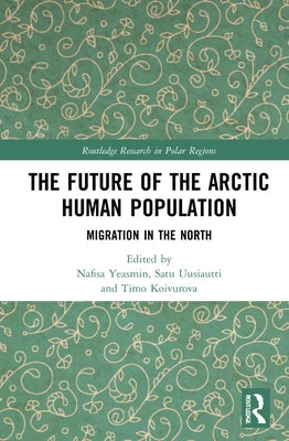 The Future of the Arctic Human Population: Migration in the North by Yeasmin, Nafisa