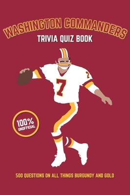 Washington Commanders Trivia Quiz Book: 500 Questions on all Things Burgundy and Gold by Bradshaw, Chris