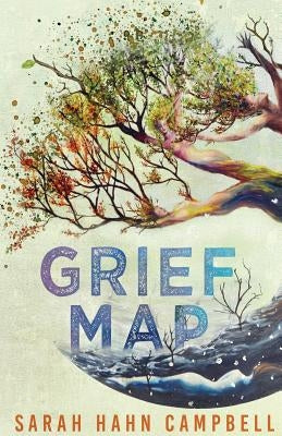 Grief Map by Campbell, Sarah Hahn