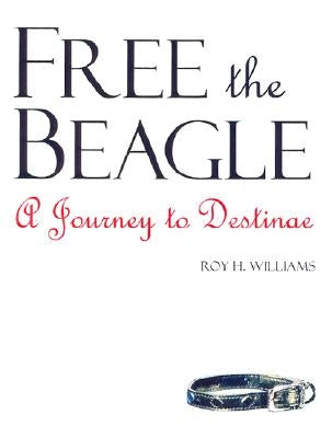 Free the Beagle: A Journey to Destinae [With CDROM] by Williams, Roy H.