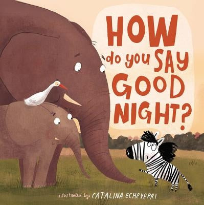 How Do You Say Good Night? by Echeverri, Catalina