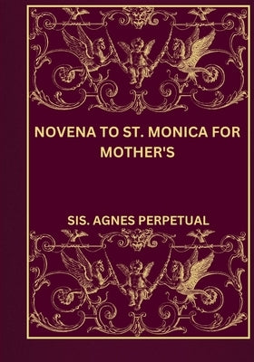 Novena to St. Monica for mother's by Perpetual, Sis Agnes