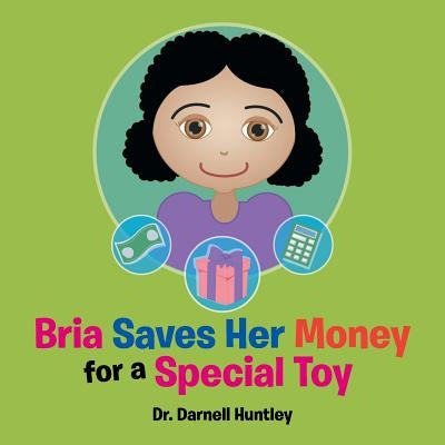 Bria Saves Her Money for a Special Toy by Huntley, Darnell