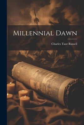 Millennial Dawn by Russell, Charles Taze