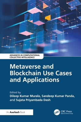 Metaverse and Blockchain Use Cases and Applications by Kumar Murala, Dileep
