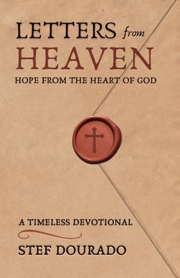 Letters from Heaven: Hope from the Heart of God by Dourado, Stef