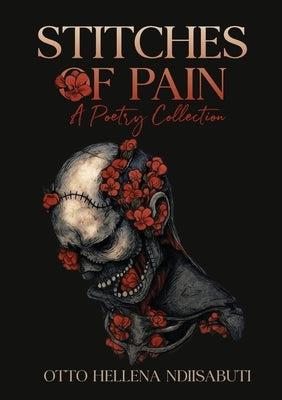 Stitches of pain: A poetry collection by Ndiisabuti, Otto Hellena