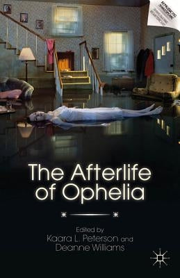 The Afterlife of Ophelia by Peterson, K.
