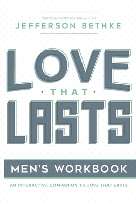 Love That Lasts for Men: (12 Essential Ways Workbooks) (Volume 1) by Bethke, Alyssa