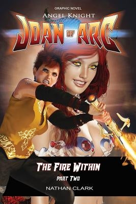 Angel Knight Joan of Arc: The Fire Within - (color edition Part Two) by Clark, Nathan