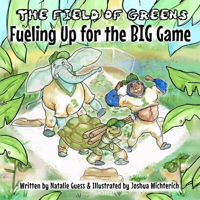 The Field of Greens: Fueling Up for the Big Game by Guess, Natalie