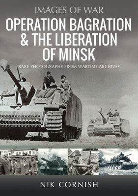 Operation Bagration & the Liberation of Minsk by Cornish, Nik