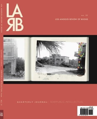 Los Angeles Review of Books Quarterly Journal: Semipublic Intellectual Issue: Semipublic Intellectual Issue by Lutz
