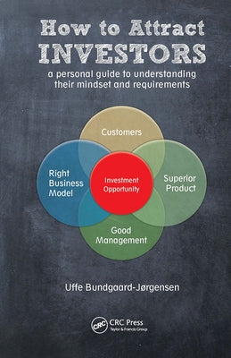 How to Attract Investors: A Personal Guide to Understanding Their Mindset and Requirements by Bundgaard-Jorgensen, Uffe