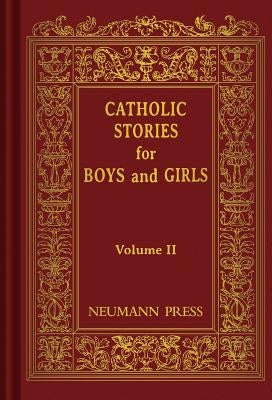 Catholic Stories for Boys and Girls, Volume II by Catholic Nuns