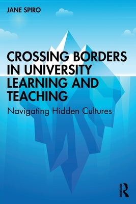 Crossing Borders in University Learning and Teaching: Navigating Hidden Cultures by Spiro, Jane