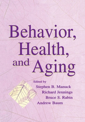 Behavior, Health, and Aging by Manuck, Stephen B.