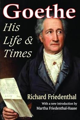 Goethe: His Life and Times by Friedenthal, Richard
