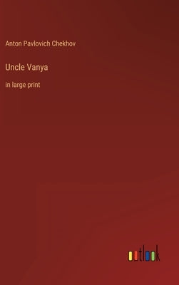 Uncle Vanya: in large print by Chekhov, Anton Pavlovich