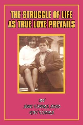 The Struggle in Life as True Love Prevails by Usera, Abe And Pat