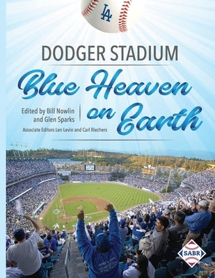 Dodger Stadium: Blue Heaven on Earth by Sparks, Glen