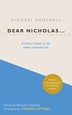 Dear Nicholas...: A Father's Letter to His Newly Ordained Son by Henshall, Michael
