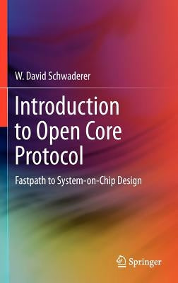 Introduction to Open Core Protocol: Fastpath to System-On-Chip Design by Schwaderer, W. David