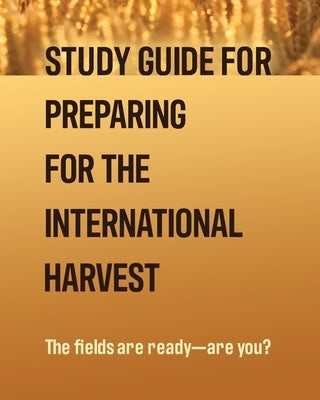 Study Guide for Preparing for the International Harvest by Lambert, Trent