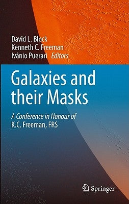 Galaxies and Their Masks: A Conference in Honour of K.C. Freeman, FRS by Block, David L.